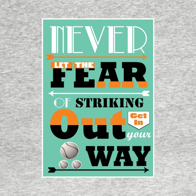 Never let the fear of striking out get in your way. by creativeideaz